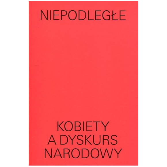 Niepodległe Kobiety a dyskurs narodowy