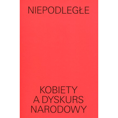 Niepodległe Kobiety a dyskurs narodowy