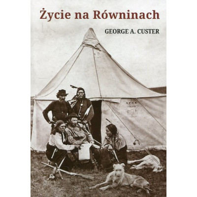Życie na Równinach, czyli moje spotkania z Indianami