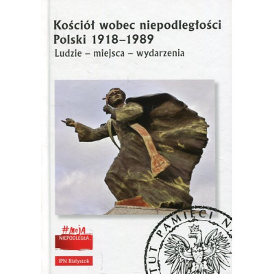 Kościół wobec niepodległości Polski 1918-1989