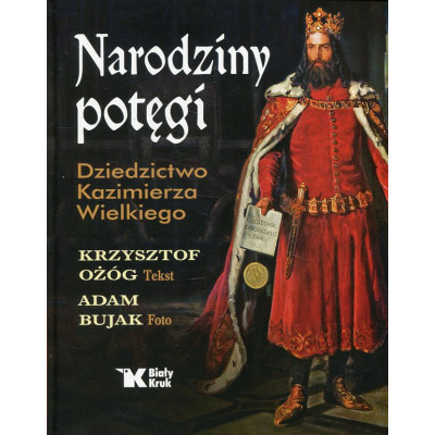 Narodziny potęgi Dziedzictwo Kazimierza Wielkiego