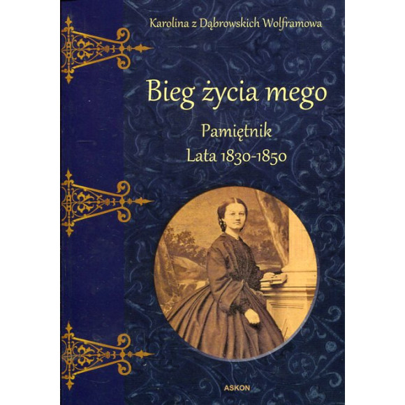 Bieg życia mego. Pamiętnik. Lata 1830–1850