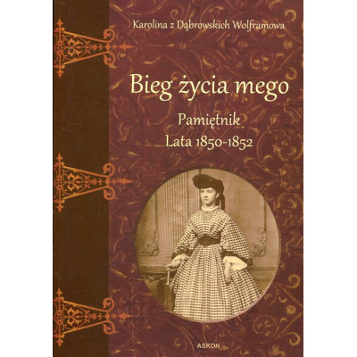Bieg życia mego. Pamiętnik. Lata 1850–1852