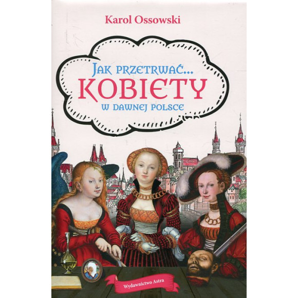 Jak przetrwać... Kobiety w dawnej Polsce