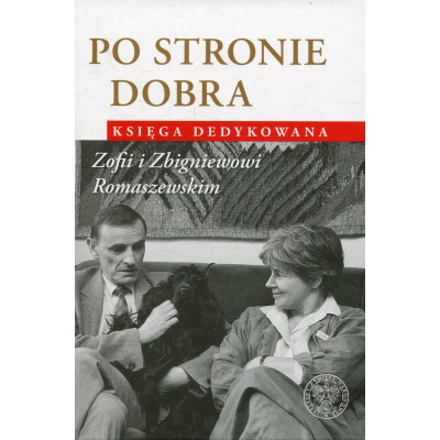 Po stronie dobra Księga dedykowana Zofii i Zbigniewowi Romaszewskim