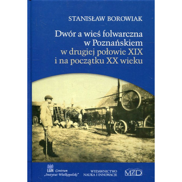 Dwór a wieś folwarczna w Poznańskiem w drugiej połowie XIX i na początku XX wieku