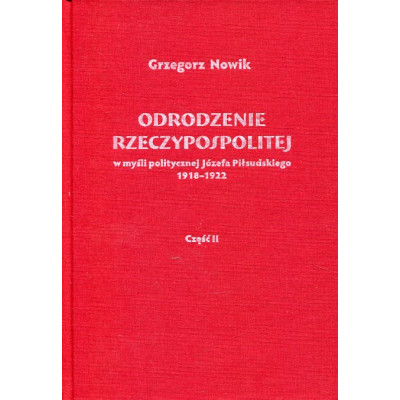 Odrodzenie Rzeczypospolitej w myśli politycznej Józefa Piłsudskiego 1918-1922. Część II : Sprawy zagraniczne