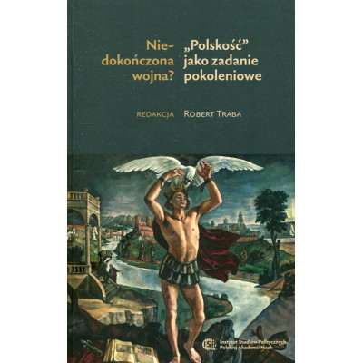 Niedokończona wojna? „Polskość” jako zadanie pokoleniowe