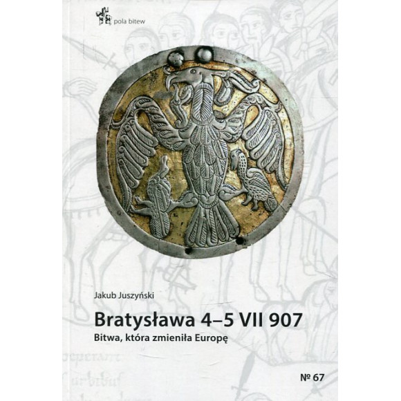 Bratysława 45 VII 907. Bitwa, która zmieniła. Europę