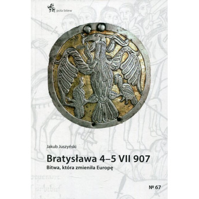 Bratysława 45 VII 907. Bitwa, która zmieniła. Europę