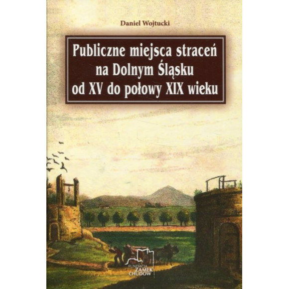 Publiczne miejsca straceń na Dolnym Śląsku od XV do połowy XIX wieku