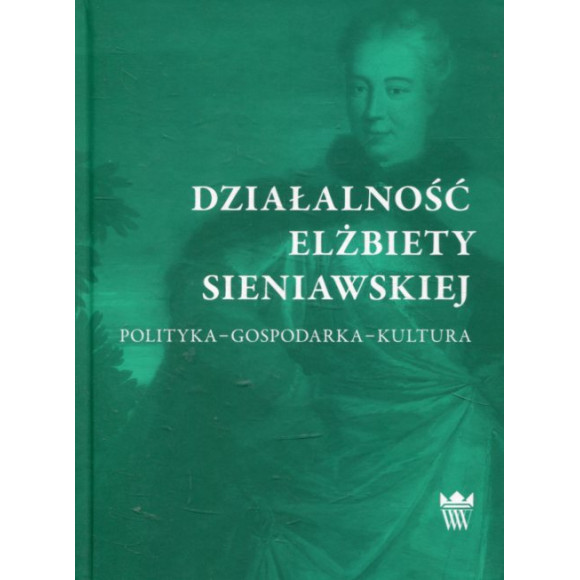 Działalność Elżbiety Sieniawskiej. Polityka – gospodarka - kultura