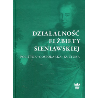 Działalność Elżbiety Sieniawskiej. Polityka – gospodarka - kultura