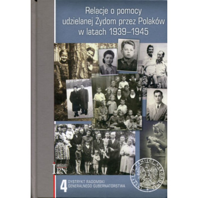 Relacje o pomocy udzielanej Żydom przez Polaków w latach 1939-1945. Tom 4: