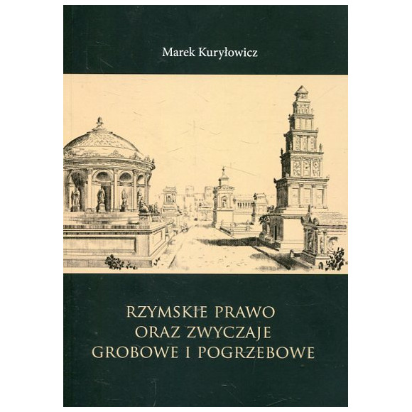 Rzymskie prawo oraz zwyczaje grobowe i pogrzebowe. Studia i szkice