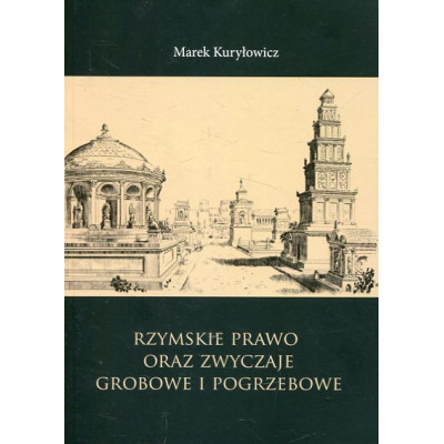 Rzymskie prawo oraz zwyczaje grobowe i pogrzebowe. Studia i szkice