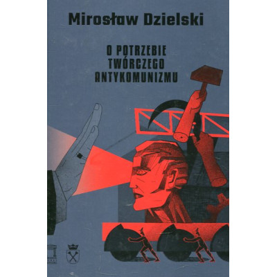 O potrzebie twórczego antykomunizmu