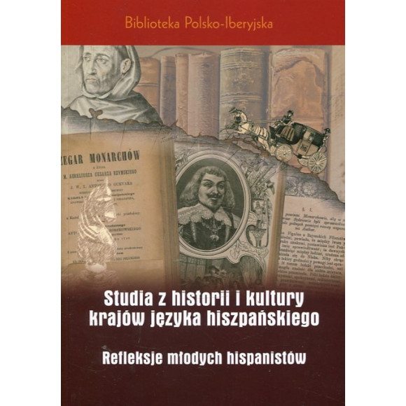 Studia z historii i kultury krajów języka hiszpańskiego. Refleksje młodych hispanistów