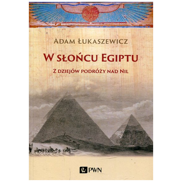 W słońcu Egiptu Z dziejów podróży nad Nil