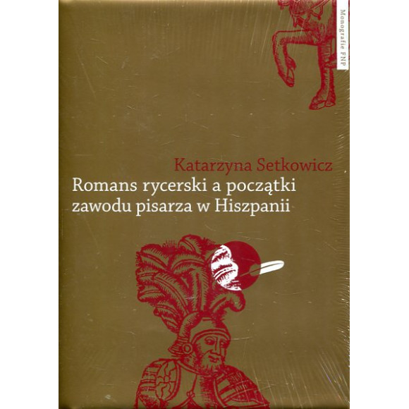 Romans rycerski a początki zawodu pisarza w Hiszpanii. Przypadek Feliciano de Silva (ok. 1489–1554)