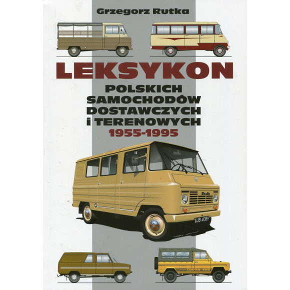 Leksykon polskich samochodów dostawczych i terenowych 1955-1995