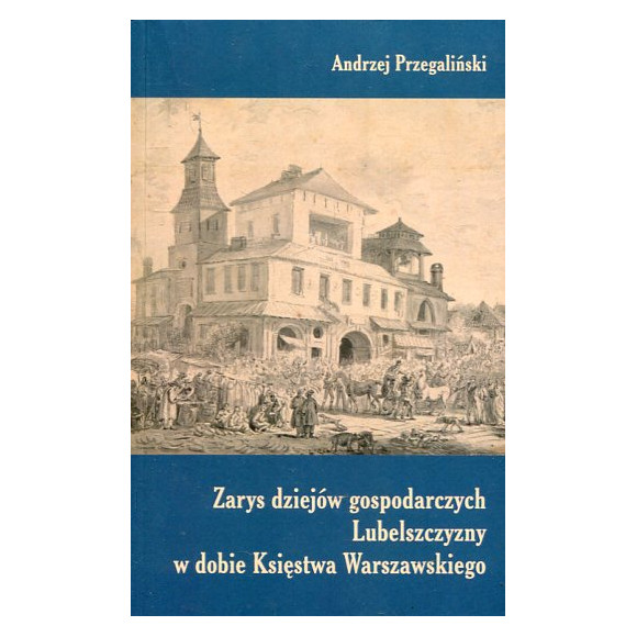 Zarys dziejów gospodarczych Lubelszczyzny w dobie Księstwa Warszawskiego