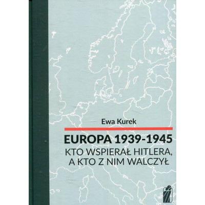 Europa 1939-1945 Kto wspierał Hitlera, a kto z nim walczył