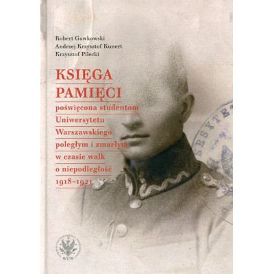 Księga Pamięci poświęcona studentom Uniwersytetu Warszawskiego poległym i zmarłym w czasie walk o niepodległość 1918-1921
