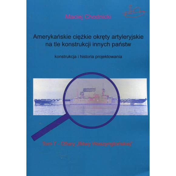 Amerykańskie ciężkie okręty artyleryjskie na tle konstrukcji innych państw. Tom 7