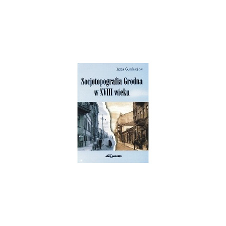 Socjotopografia Grodna w XVIII wieku