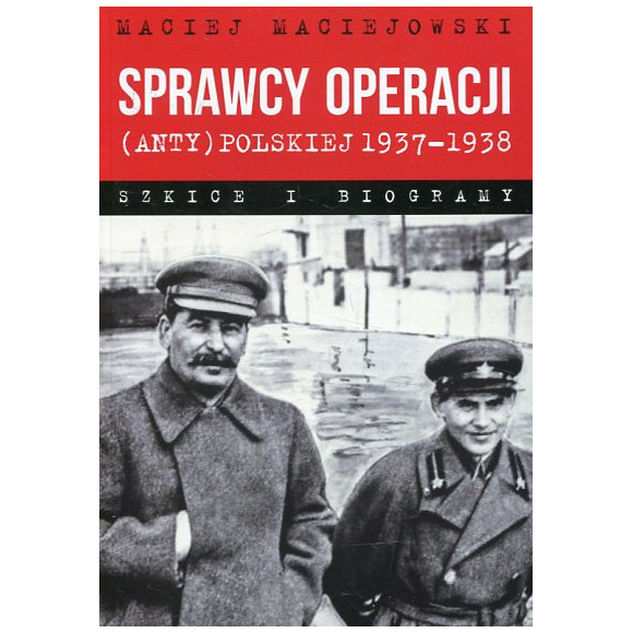 Sprawcy operacji (anty)polskiej 1937-1938