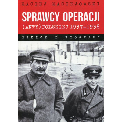 Sprawcy operacji (anty)polskiej 1937-1938