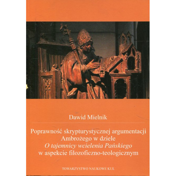 Poprawność skrypturystycznej argumentacji Ambrożego w dziele O tajemnicy wcielenia Pańskiego w aspekcie filozoficzno-teologiczny