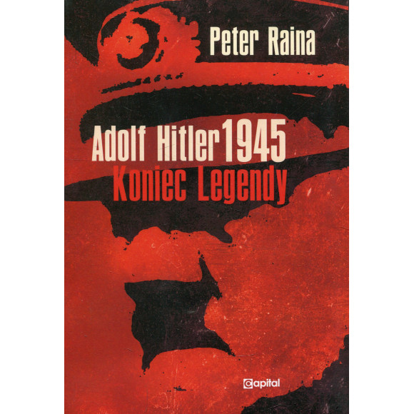 Adolf Hitler 1945 Koniec legendy