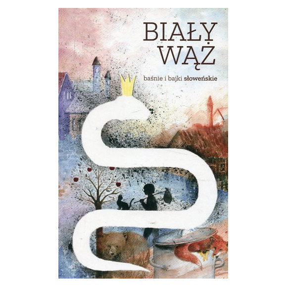 Biały wąż. Baśnie i bajki słoweńskie
