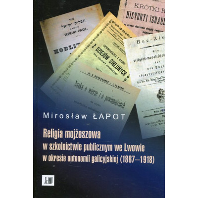 Religia mojżeszowa w szkolnictwie publicznym we Lwowie w okresie autonomii galicyjskiej (1867 - 1918)