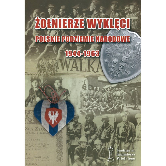 Żołnierze Wyklęci. Polskie podziemie narodowe 1944-1963
