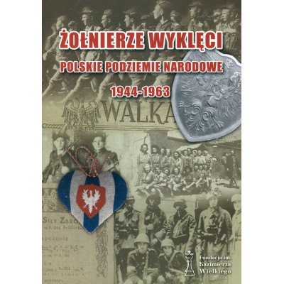 Żołnierze Wyklęci. Polskie podziemie narodowe 1944-1963