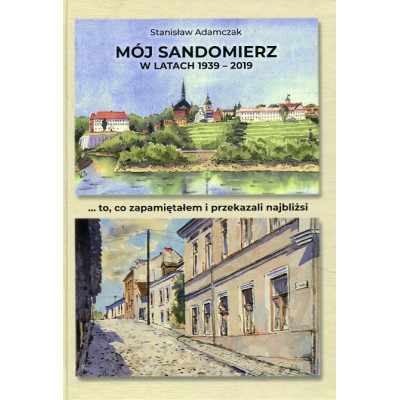Mój Sandomierz w latach 1939-2019