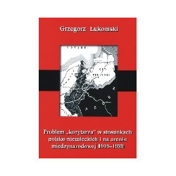 Problem korytarza w stosunkach polsko-niemieckich i na arenie międzynarodowej 1919-1939