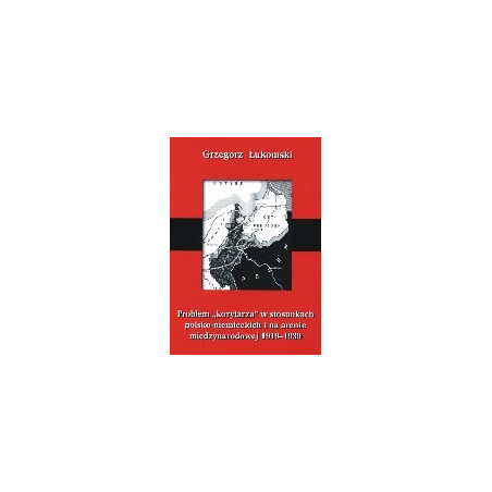 Problem korytarza w stosunkach polsko-niemieckich i na arenie międzynarodowej 1919-1939