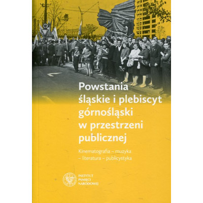Powstania śląskie i plebiscyt górnośląski w przestrzeni publicznej