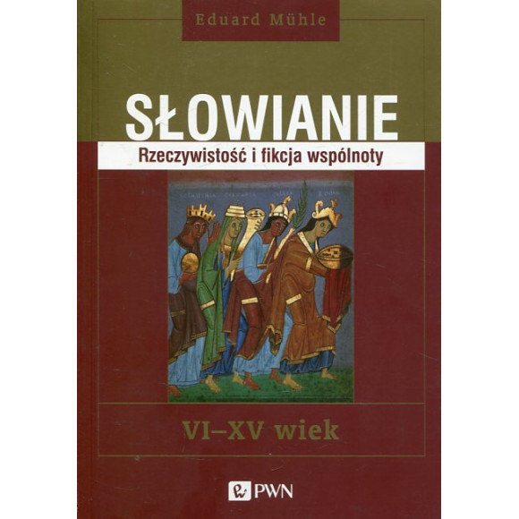 Słowianie Rzeczywistość i fikcja wspólnoty VI-XV wie