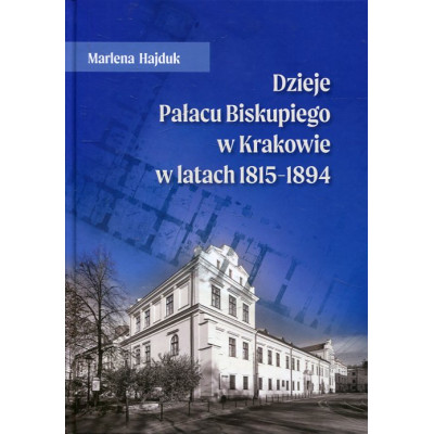 Dzieje Pałacu Biskupiego w Krakowie w latach 1815 - 1894