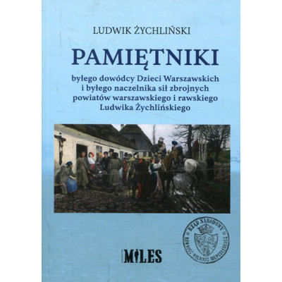 Pamiętniki byłego dowódcy Dzieci Warszawskich i byłego naczelnika sił zbrojnych powiatów warszawskiego i rawskiego