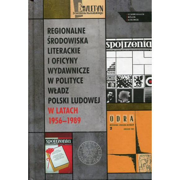 Regionalne środowiska literackie i oficyny wydawnicze w polityce władz Polski Ludowej w latach 1956-1989