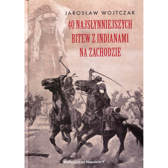 40 najsłynniejszych bitew z Indianami na Zachodzie