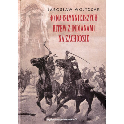 40 najsłynniejszych bitew z Indianami na Zachodzie