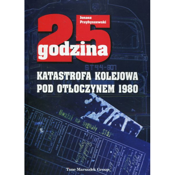 25 godzina Katastrofa kolejowa pod Otłoczynem 1980