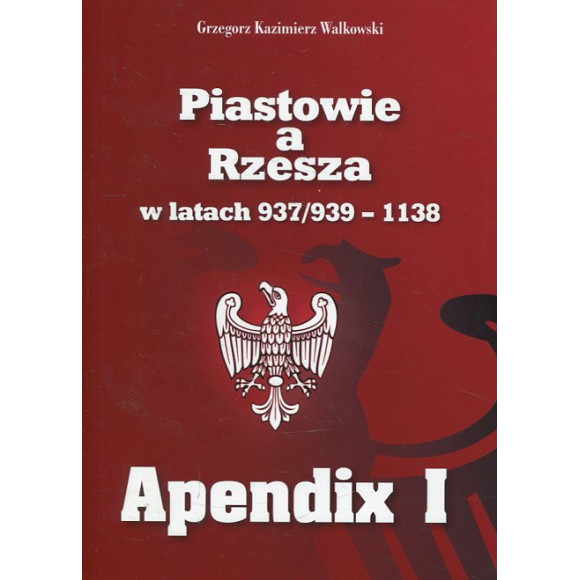 Piastowie a Rzesza w latach 937/939-1138. Apendix I
